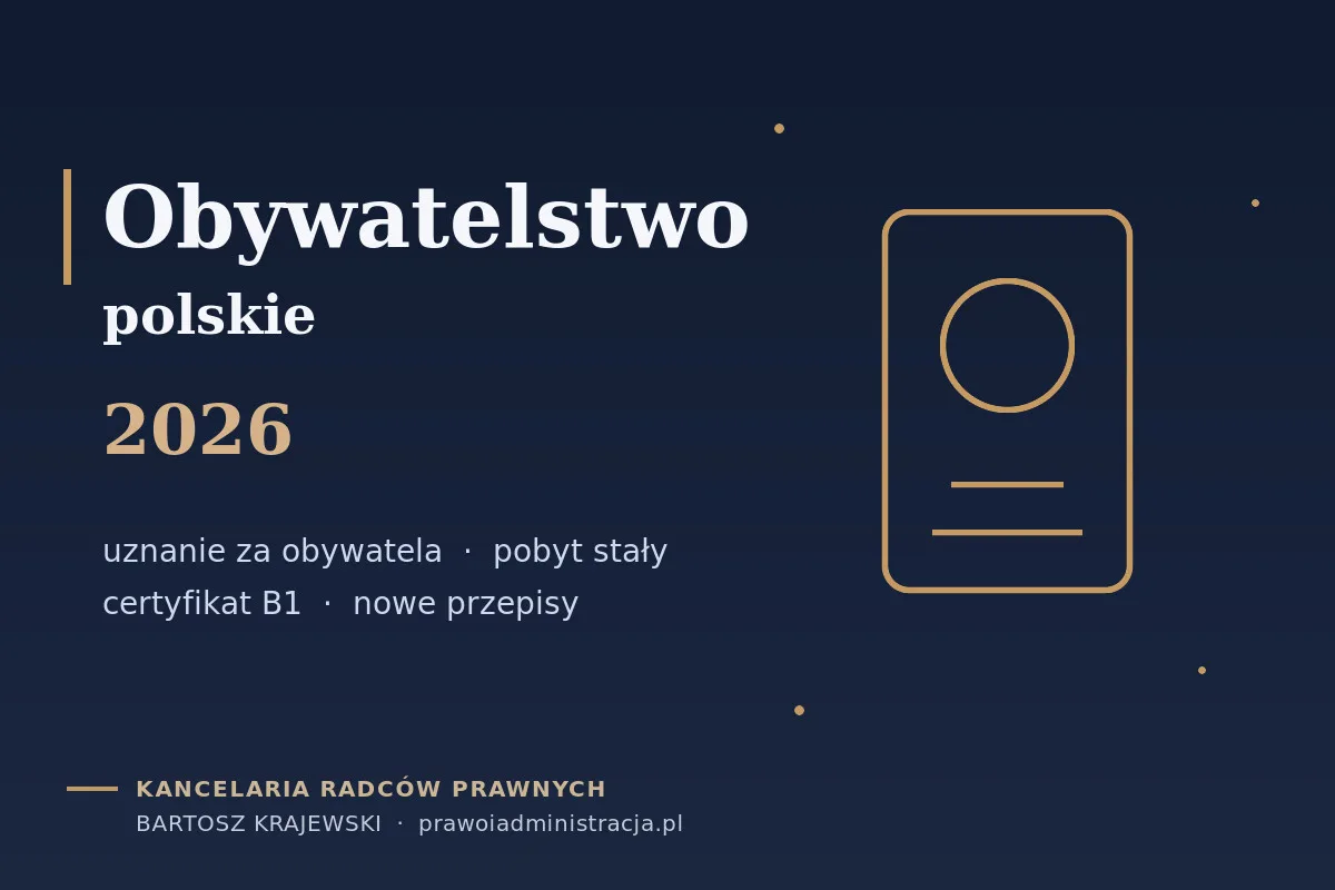 Obywatelstwo polskie w 2026 r. — kto może je uzyskać już teraz i co zmienią zapowiadane przepisy