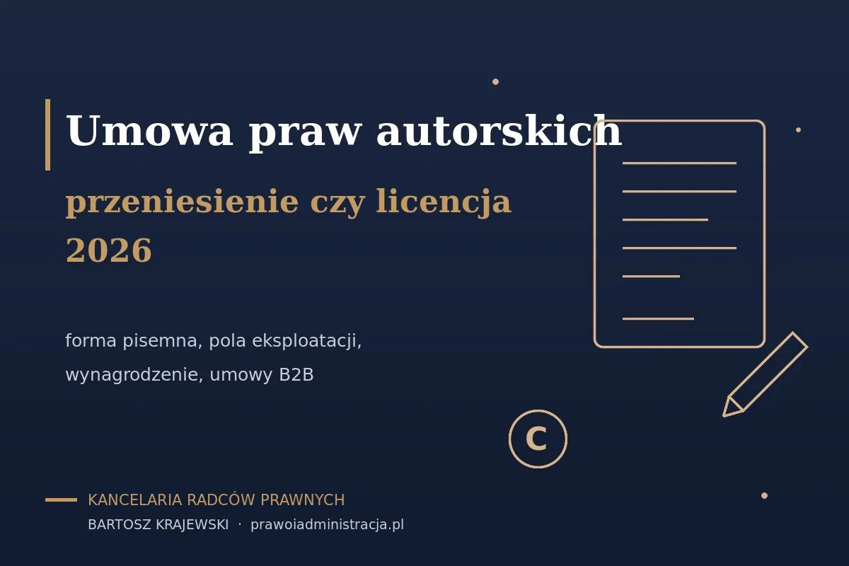 Umowa przeniesienia praw autorskich czy licencja — co sprawdzić przed podpisaniem. Prawnik Warszawa
