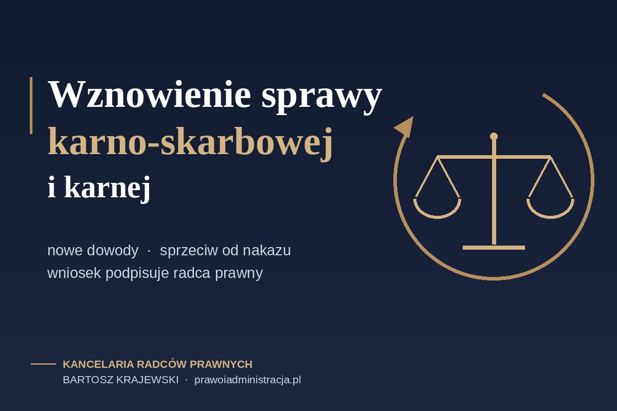 Wznowienie sprawy karno-skarbowej i karnej — kiedy można otworzyć prawomocnie zakończoną sprawę