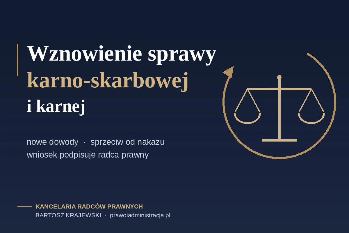 Wznowienie sprawy karno-skarbowej i karnej — kiedy można otworzyć prawomocnie zakończoną sprawę